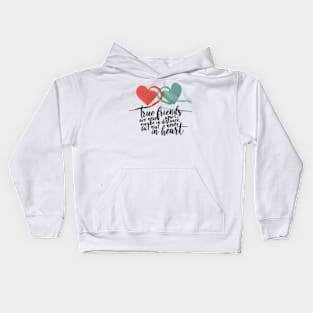 True friends are never apart, maybe in distance but never in heart. Kids Hoodie